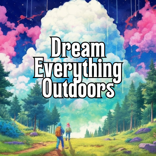 Dream Everything Outdoors